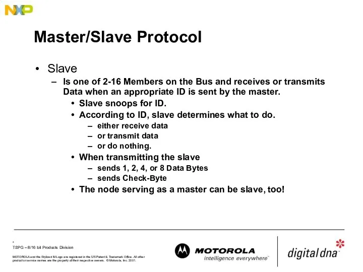 Master/Slave Protocol Slave Is one of 2-16 Members on the Bus