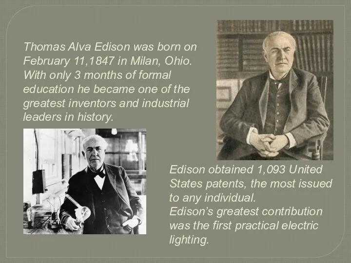 Thomas Alva Edison was born on February 11,1847 in Milan, Ohio.