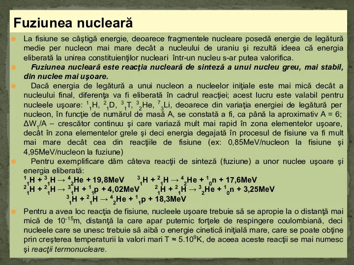 La fisiune se câştigă energie, deoarece fragmentele nucleare posedă energie de