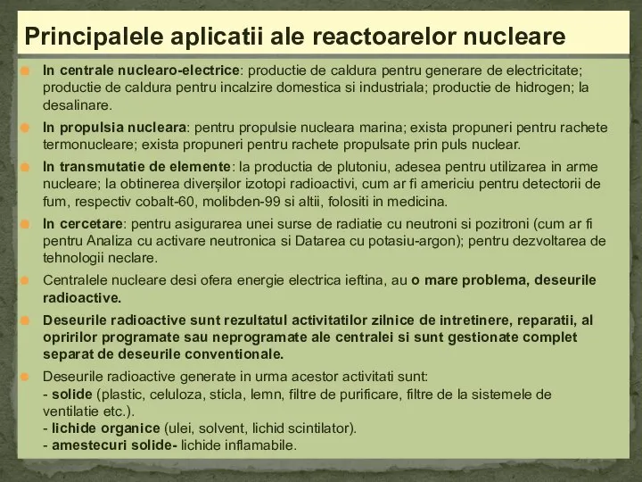 In centrale nuclearo-electrice: productie de caldura pentru generare de electricitate; productie