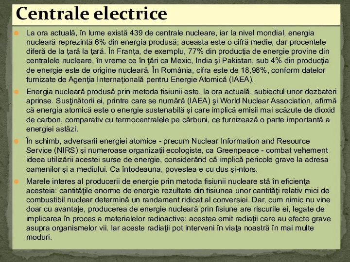 La ora actuală, în lume există 439 de centrale nucleare, iar