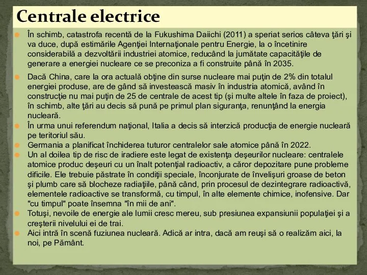 În schimb, catastrofa recentă de la Fukushima Daiichi (2011) a speriat