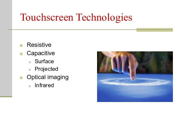 Touchscreen Technologies Resistive Capacitive Surface Projected Optical imaging Infrared