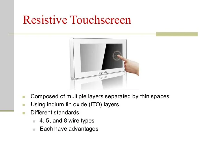 Resistive Touchscreen Composed of multiple layers separated by thin spaces Using