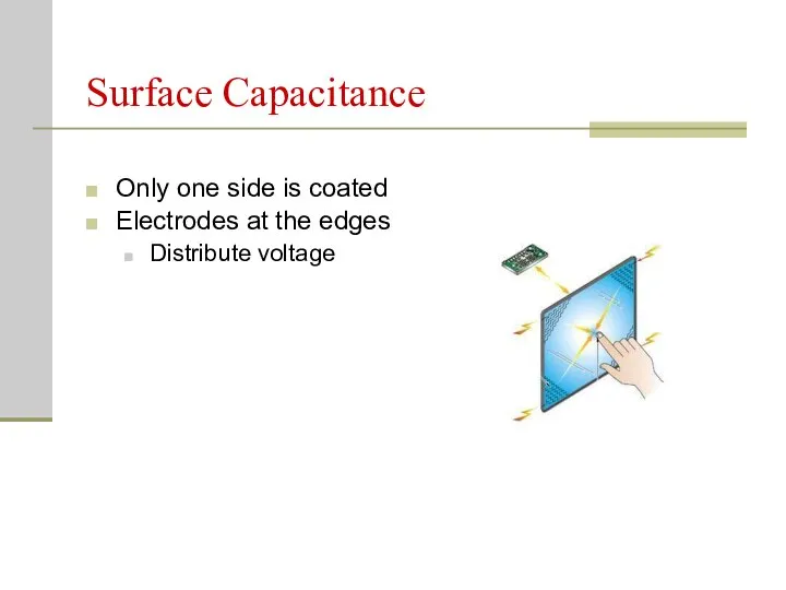 Surface Capacitance Only one side is coated Electrodes at the edges Distribute voltage