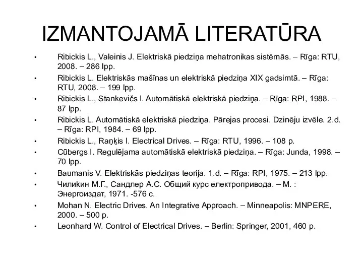 IZMANTOJAMĀ LITERATŪRA Ribickis L., Valeinis J. Elektriskā piedziņa mehatronikas sistēmās. –