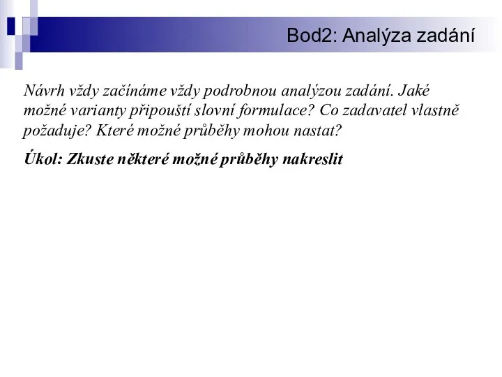 Bod2: Analýza zadání Návrh vždy začínáme vždy podrobnou analýzou zadání. Jaké