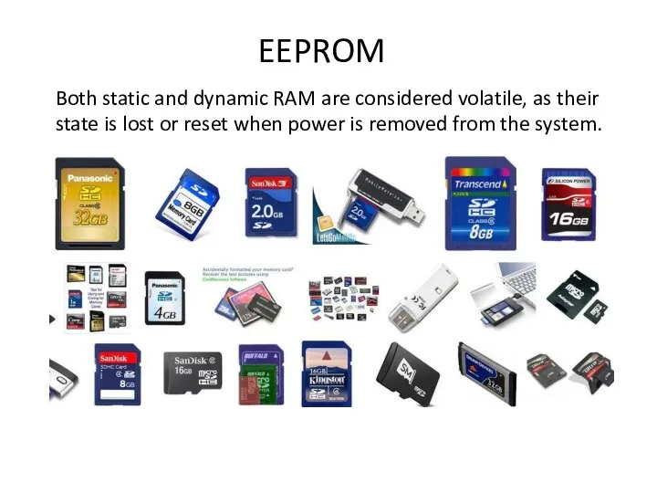 EEPROM Both static and dynamic RAM are considered volatile, as their