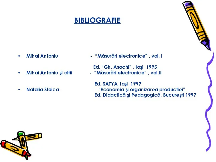 BIBLIOGRAFIE Mihai Antoniu - “Măsurări electronice” , vol. I Ed. “Gh.