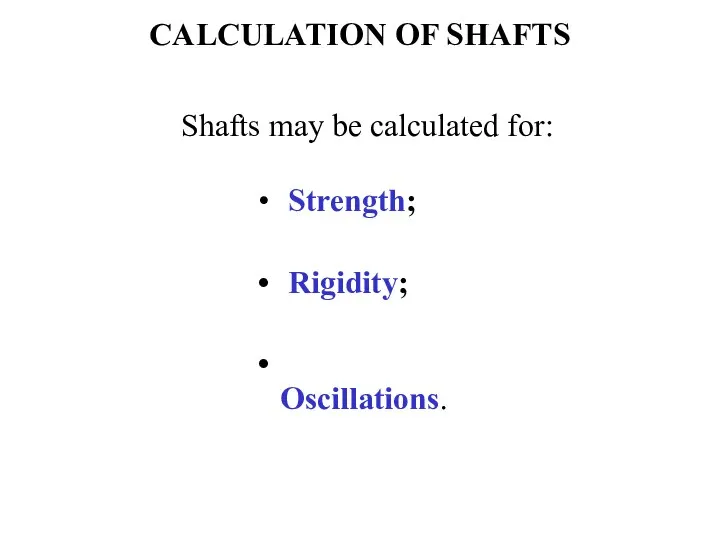 CALCULATION OF SHAFTS Strength; Rigidity; Oscillations. Shafts may be calculated for:
