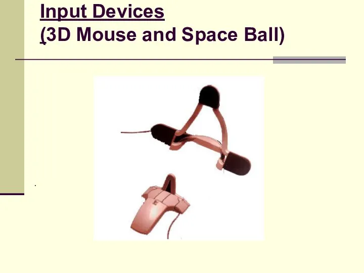 Input Devices (3D Mouse and Space Ball) .