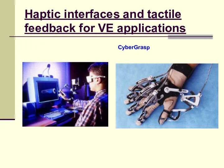 Haptic interfaces and tactile feedback for VE applications CyberGrasp