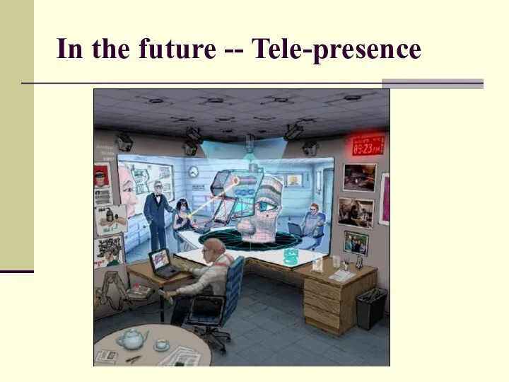 In the future -- Tele-presence