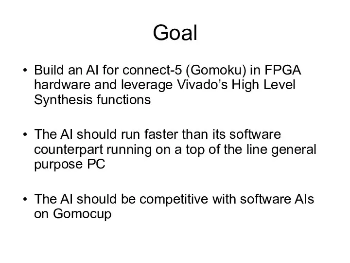 Goal Build an AI for connect-5 (Gomoku) in FPGA hardware and