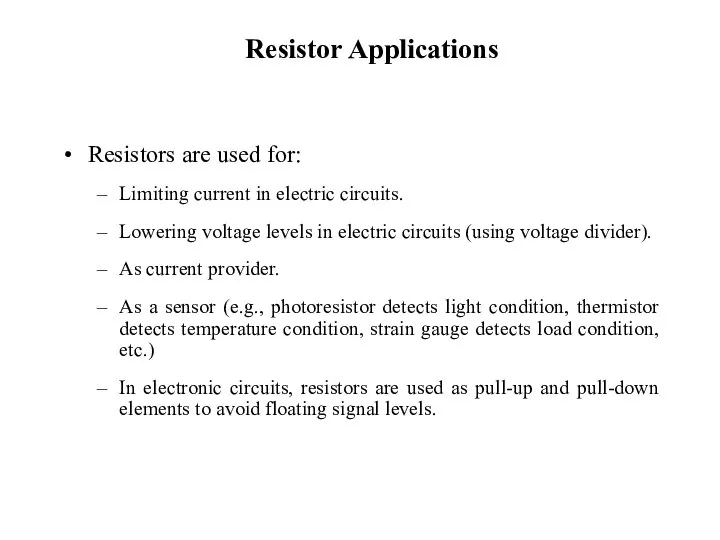 Resistor Applications Resistors are used for: Limiting current in electric circuits.