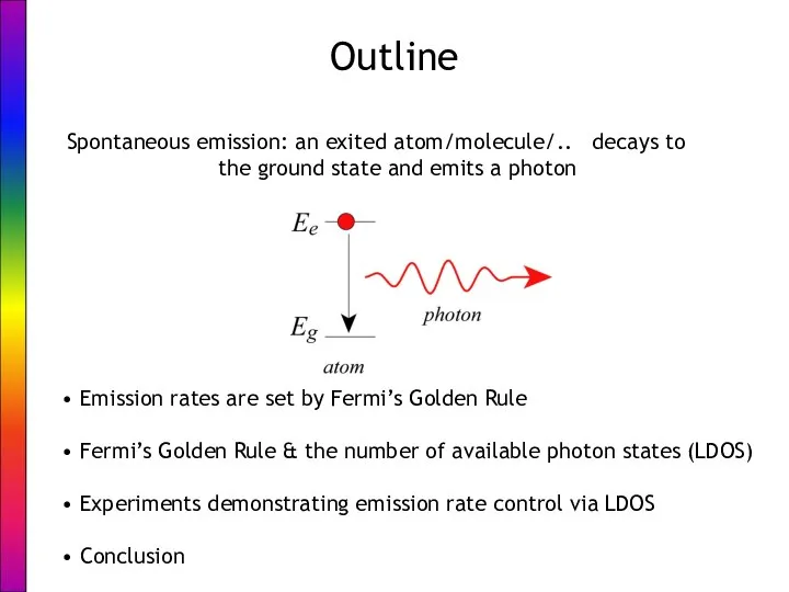 Outline Spontaneous emission: an exited atom/molecule/.. decays to the ground state