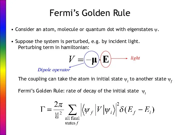 Fermi’s Golden Rule Consider an atom, molecule or quantum dot with