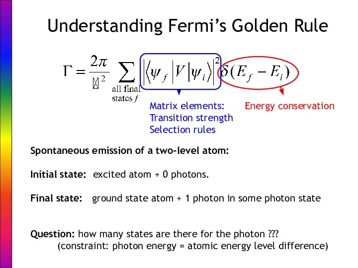 Understanding Fermi’s Golden Rule Energy conservation Matrix elements: Transition strength Selection