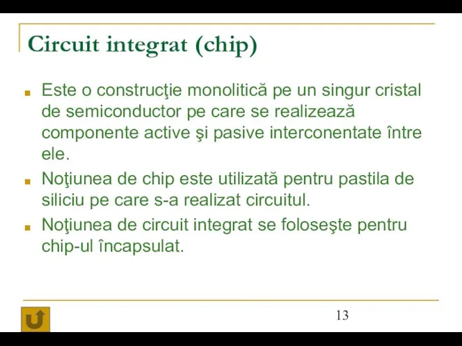 Circuit integrat (chip) Este o construcţie monolitică pe un singur cristal