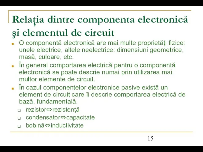 Relaţia dintre componenta electronică şi elementul de circuit O componentă electronică