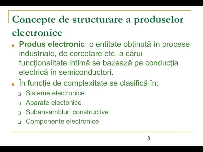 Concepte de structurare a produselor electronice Produs electronic: o entitate obţinută