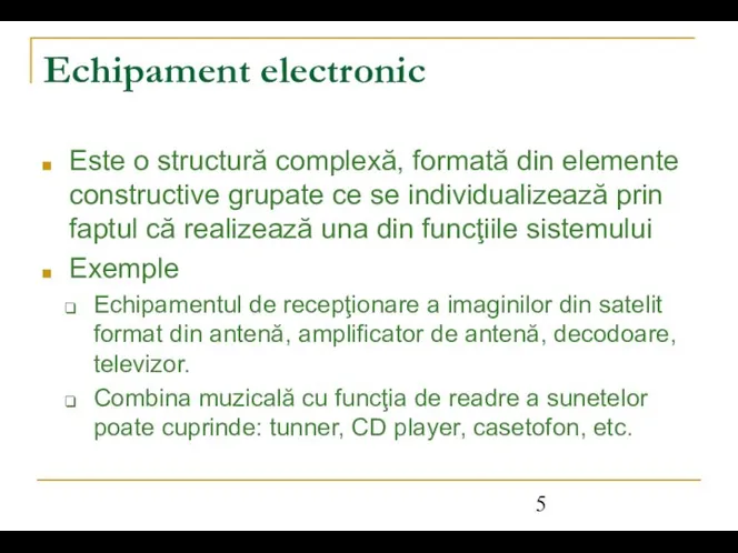 Echipament electronic Este o structură complexă, formată din elemente constructive grupate