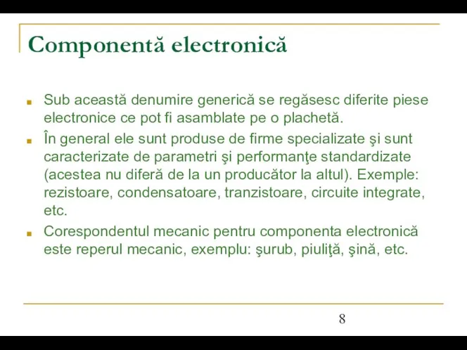 Componentă electronică Sub această denumire generică se regăsesc diferite piese electronice