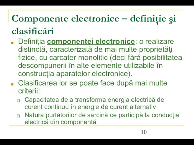 Componente electronice – definiţie şi clasificări Definiţia componentei electronice: o realizare