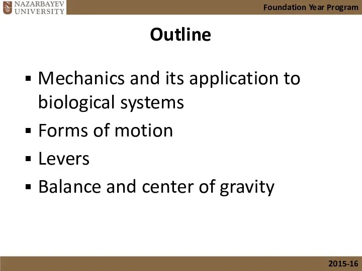 Outline Mechanics and its application to biological systems Forms of motion