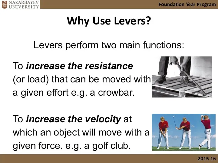 Why Use Levers? Levers perform two main functions: To increase the