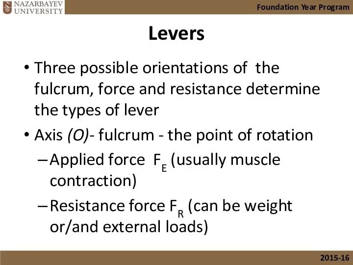 Levers Three possible orientations of the fulcrum, force and resistance determine