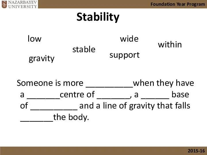 Stability Someone is more __________when they have a _______centre of _______,