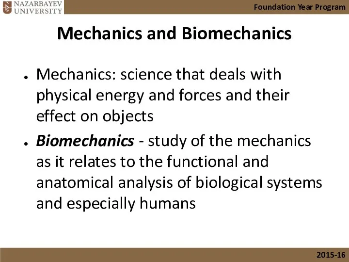 Mechanics and Biomechanics Mechanics: science that deals with physical energy and