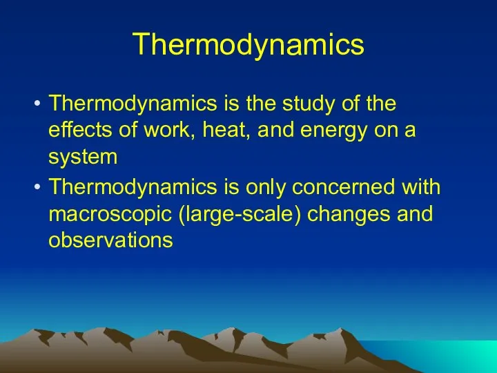 Thermodynamics Thermodynamics is the study of the effects of work, heat,