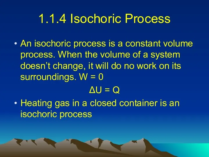 1.1.4 Isochoric Process An isochoric process is a constant volume process.