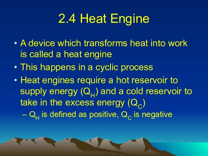 2.4 Heat Engine A device which transforms heat into work is