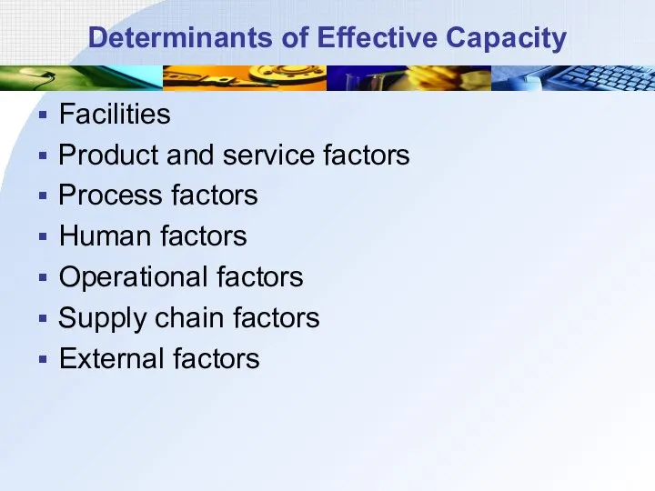 Determinants of Effective Capacity Facilities Product and service factors Process factors