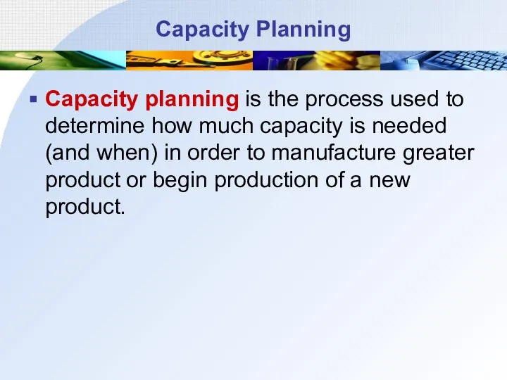 Capacity Planning Capacity planning is the process used to determine how