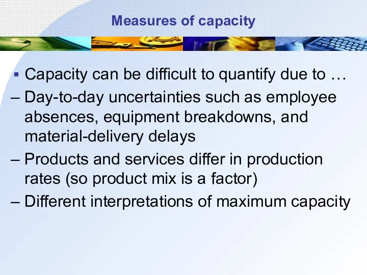 Measures of capacity Capacity can be difficult to quantify due to