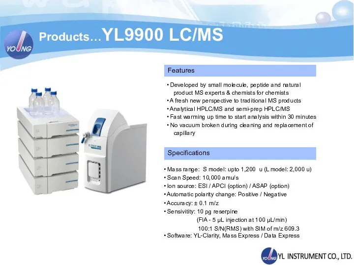 Products…YL9900 LC/MS Mass range: S model: upto 1,200 u (L model: