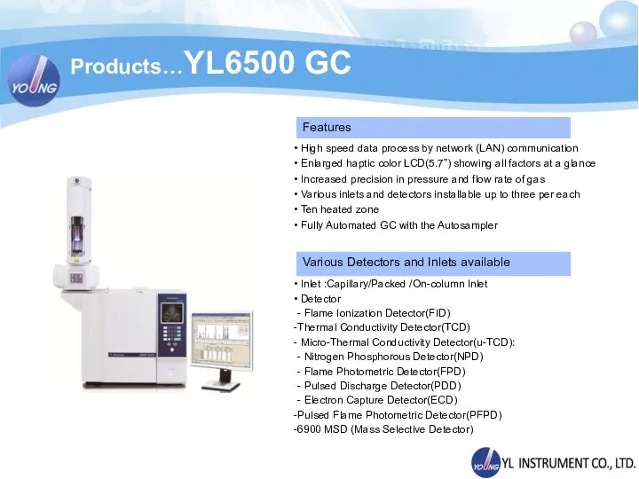 Products…YL6500 GC High speed data process by network (LAN) communication Enlarged