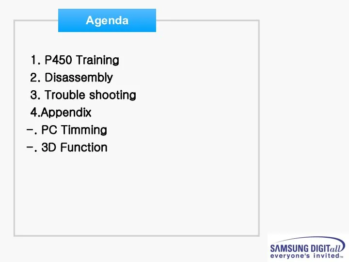 1. P450 Training 2. Disassembly 3. Trouble shooting 4.Appendix -. PC Timming -. 3D Function Agenda