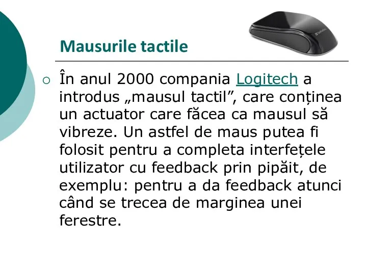 Mausurile tactile În anul 2000 compania Logitech a introdus „mausul tactil”,