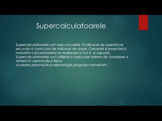 Supercalculatoarele Supercalculatoarele pot executa peste 10 bilioane de operatii pe secunda