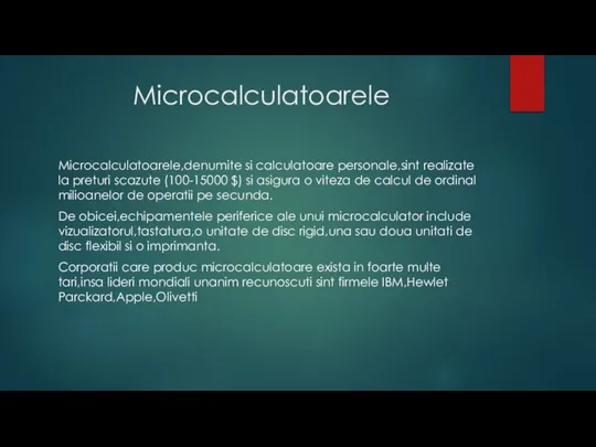 Microcalculatoarele Microcalculatoarele,denumite si calculatoare personale,sint realizate la preturi scazute (100-15000 $)