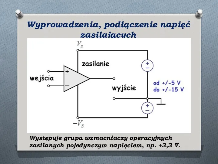 Wyprowadzenia, podłączenie napięć zasilających Występuje grupa wzmacniaczy operacyjnych zasilanych pojedynczym napięciem, np. +3,3 V.