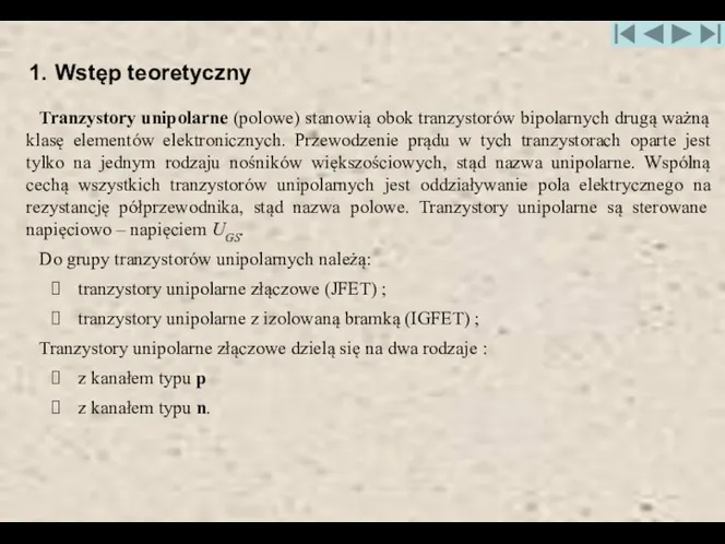 1. Wstęp teoretyczny Tranzystory unipolarne (polowe) stanowią obok tranzystorów bipolarnych drugą