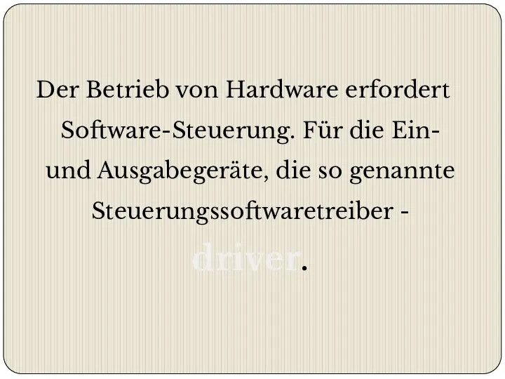 Der Betrieb von Hardware erfordert Software-Steuerung. Für die Ein- und Ausgabegeräte,