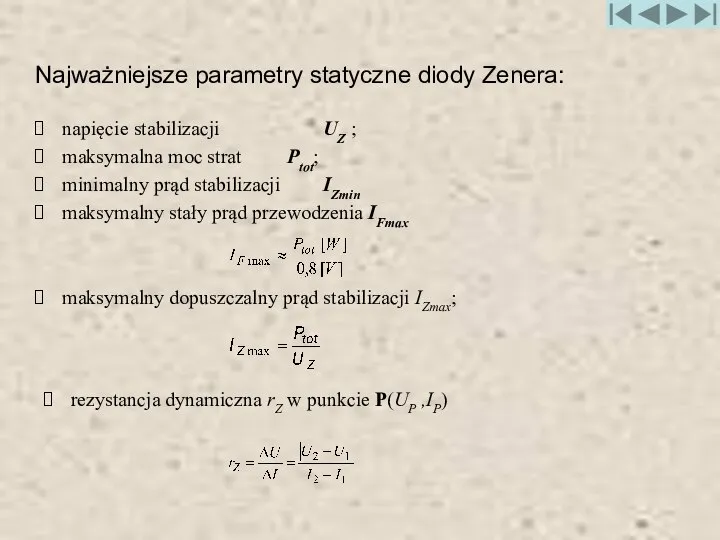 Najważniejsze parametry statyczne diody Zenera: napięcie stabilizacji UZ ; maksymalna moc