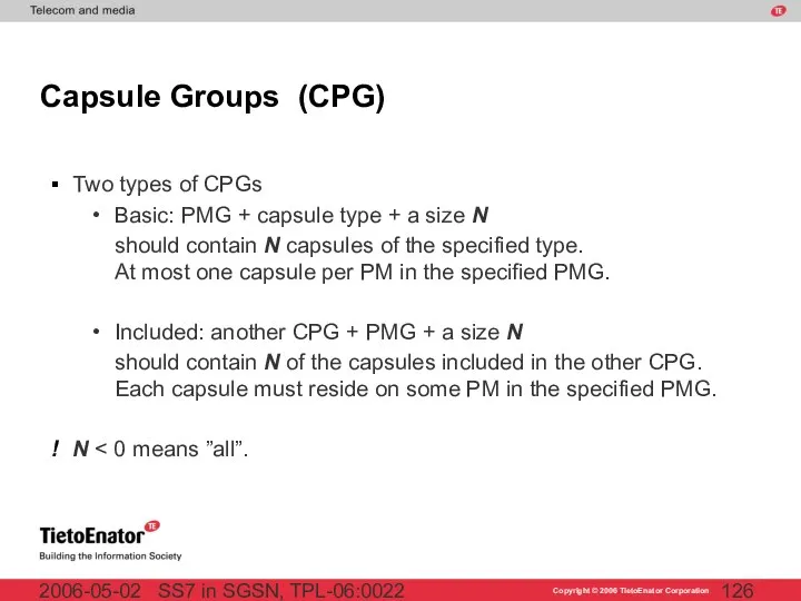 SS7 in SGSN, TPL-06:0022 2006-05-02 Capsule Groups (CPG) Two types of